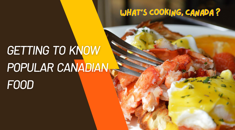 What’s Cooking, Canada? Getting to Know Popular Canadian Food 